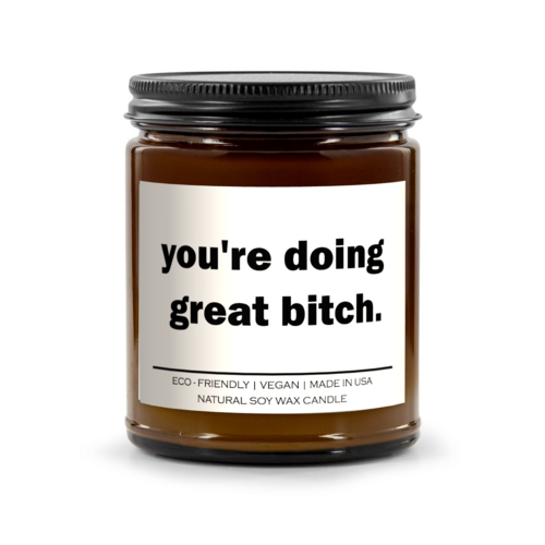 You’re Doing Great Bitch — Candle