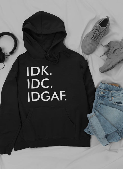 IDK IDC IDGAF Hoodie