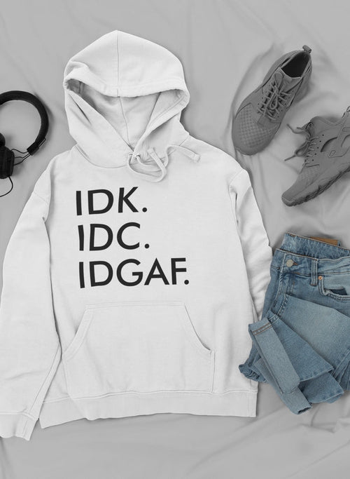 IDK IDC IDGAF Hoodie
